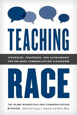 Teaching Race: Struggles, Strategies, and Scholarship for the Mass Communication Classroom - The Aejmc Minorities and Communication D - cover