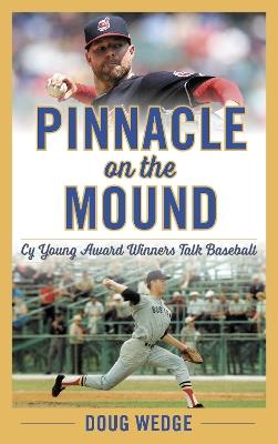 Pinnacle on the Mound: Cy Young Award Winners Talk Baseball - Doug Wedge - cover