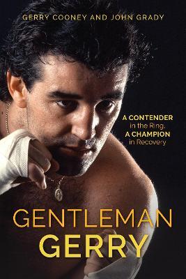 Gentleman Gerry: A Contender in the Ring, a Champion in Recovery - Gerry Cooney,John Grady - cover