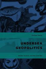Undersea Geopolitics: Sealab, Science, and the Cold War