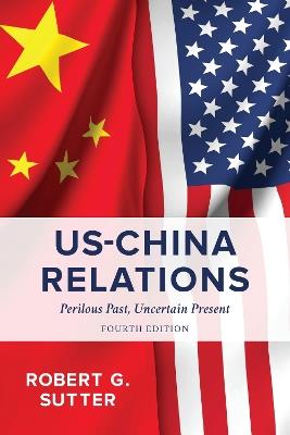 US-China Relations: Perilous Past, Uncertain Present - Robert G. Sutter - cover