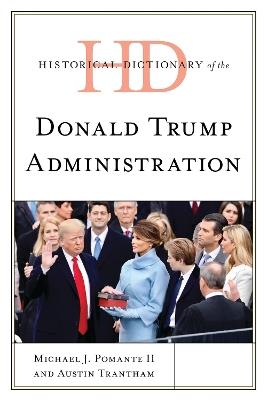Historical Dictionary of the Donald Trump Administration - Michael J. Pomante II,Austin Trantham,Michael J. Pomante - cover