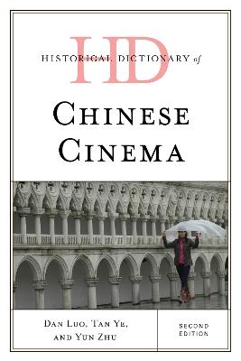 Historical Dictionary of Chinese Cinema - Dan Luo,Tan Ye,Yun Zhu - cover