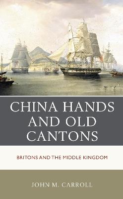 China Hands and Old Cantons: Britons and the Middle Kingdom - John M. Carroll - cover