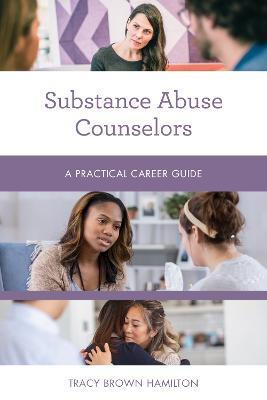 Substance Abuse Counselors: A Practical Career Guide - Tracy Brown Hamilton - cover