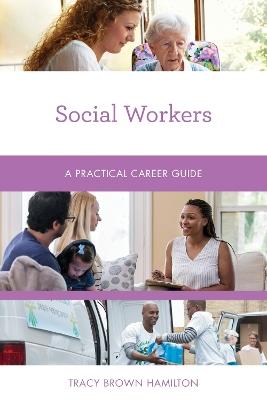 Social Workers: A Practical Career Guide - Tracy Brown Hamilton - cover