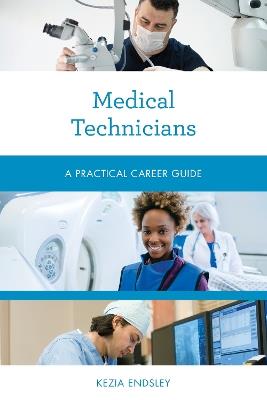 Medical Technicians: A Practical Career Guide - Kezia Endsley - cover