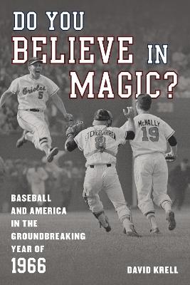 Do You Believe in Magic?: Baseball and America in the Groundbreaking Year of 1966 - David Krell - cover