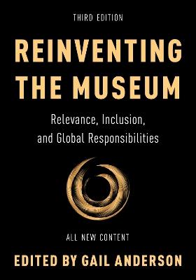 Reinventing the Museum: Relevance, Inclusion, and Global Responsibilities - Gail Anderson - cover