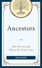 Ancestors: Who We Are and Where We Come From