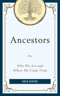 Ancestors: Who We Are and Where We Come From - David Hertzel - cover
