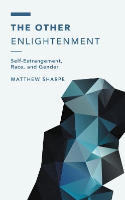 The Other Enlightenment: Self-Estrangement, Race, and Gender - Matthew Sharpe - cover