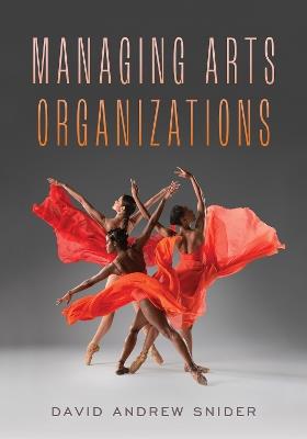 Managing Arts Organizations - David Andrew Snider - cover