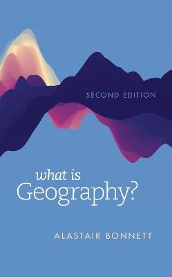 What Is Geography? - Alastair Bonnett - cover