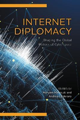 Internet Diplomacy: Shaping the Global Politics of Cyberspace - cover