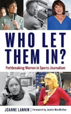 Who Let Them In?: Pathbreaking Women in Sports Journalism - Joanne Lannin - cover