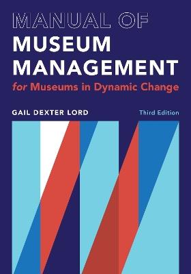 Manual of Museum Management: For Museums in Dynamic Change - Gail Dexter Lord - cover