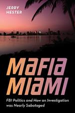 Mafia Miami: FBI Politics and How an Investigation was Nearly Sabotaged