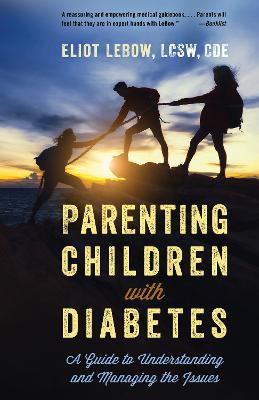 Parenting Children with Diabetes: A Guide to Understanding and Managing the Issues - Eliot LeBow - cover