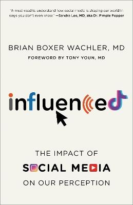 Influenced: The Impact of Social Media on Our Perception - Brian Boxer Wachler - cover