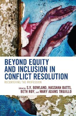 Beyond Equity and Inclusion in Conflict Resolution: Recentering the Profession - cover