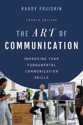 The Art of Communication: Improving Your Fundamental Communication Skills - Randy Fujishin - cover