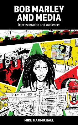 Bob Marley and Media: Representation and Audiences - Mike Hajimichael - cover