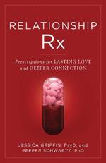 Relationship Rx: Prescriptions for Lasting Love and Deeper Connection