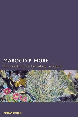 Mabogo P. More: Philosophical Anthropology in Azania - Tendayi Sithole - cover