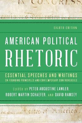 American Political Rhetoric: Essential Speeches and Writings on Founding Principles and Contemporary Controversies - cover