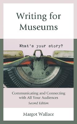 Writing for Museums: Communicating and Connecting with All Your Audiences - Margot Wallace - cover