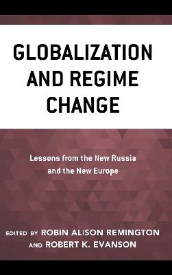 Globalization and Regime Change: Lessons from the New Russia and the New Europe - cover
