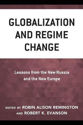 Globalization and Regime Change: Lessons from the New Russia and the New Europe - cover