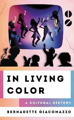 In Living Color: A Cultural History - Bernadette Giacomazzo - cover