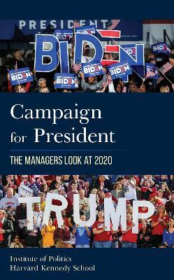 Campaign for President: The Managers Look at 2020 - The Institute of Politics at the Harvard Kennedy School - cover