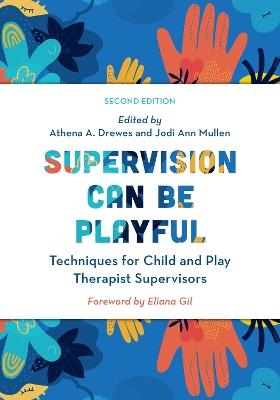 Supervision Can Be Playful: Techniques for Child and Play Therapist Supervisors - cover