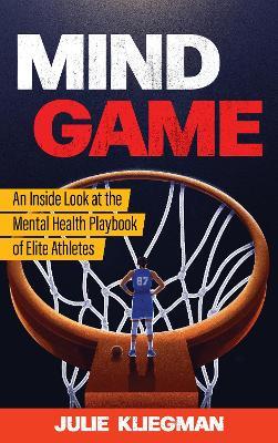 Mind Game: An Inside Look at the Mental Health Playbook of Elite Athletes - Julie Kliegman - cover