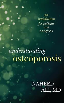 Understanding Osteoporosis: An Introduction for Patients and Caregivers - Naheed Ali - cover