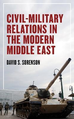 Civil-Military Relations in the Modern Middle East - David S. Sorenson - cover
