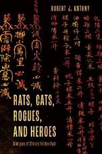 Rats, Cats, Rogues, and Heroes: Glimpses of China's Hidden Past