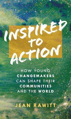 Inspired to Action: How Young Changemakers Can Shape Their Communities and the World - Jean Rawitt - cover