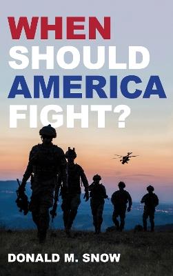 When Should America Fight? - Donald M. Snow - cover
