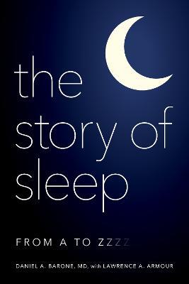 The Story of Sleep: From A to Zzzz - Daniel A. Barone,Lawrence A. Armour - cover