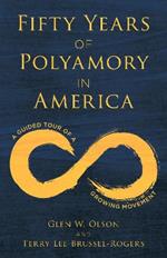 Fifty Years of Polyamory in America: A Guided Tour of a Growing Movement