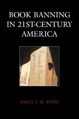 Book Banning in 21st-Century America - Emily J. M. Knox - cover