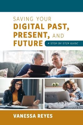 Saving Your Digital Past, Present, and Future: A Step-by-Step Guide - Vanessa Reyes - cover