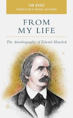 From My Life: The Autobiography of Eduard Hanslick - Tom Moore - cover