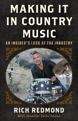 Making It in Country Music: An Insider's Look at the Industry - Rich Redmond - cover