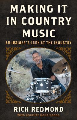 Making It in Country Music: An Insider's Look at the Industry - Rich Redmond - cover