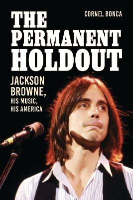 The Permanent Holdout: Jackson Browne, His Music, His America - Cornel Bonca - cover
